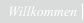 Willkommen